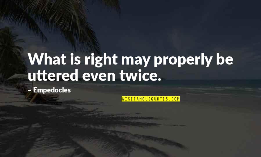 Asi Hablaba Zaratustra Quotes By Empedocles: What is right may properly be uttered even