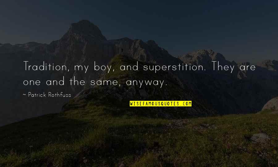 Asia Ray Quotes By Patrick Rothfuss: Tradition, my boy, and superstition. They are one