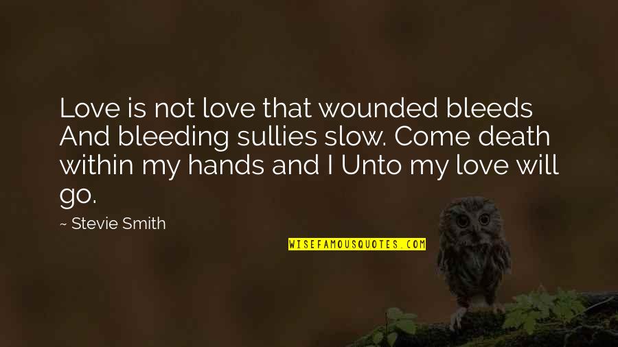 Asia Tagalog Quotes By Stevie Smith: Love is not love that wounded bleeds And