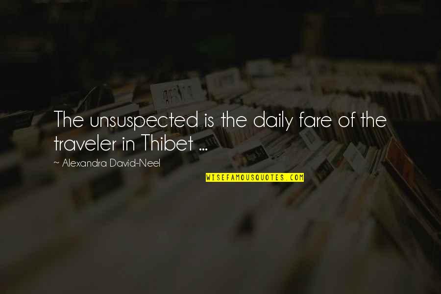 Asia Travel Quotes By Alexandra David-Neel: The unsuspected is the daily fare of the