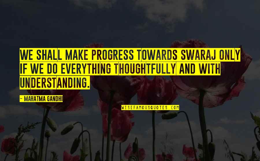 Asia Travel Quotes By Mahatma Gandhi: We shall make progress towards Swaraj only if