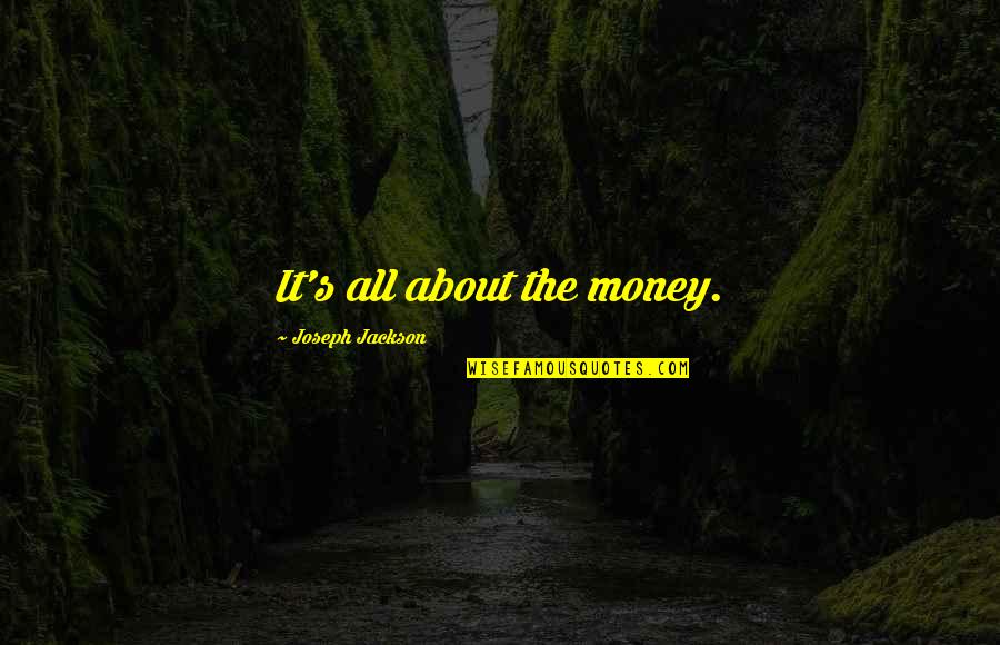 Asian Americans Quotes By Joseph Jackson: It's all about the money.