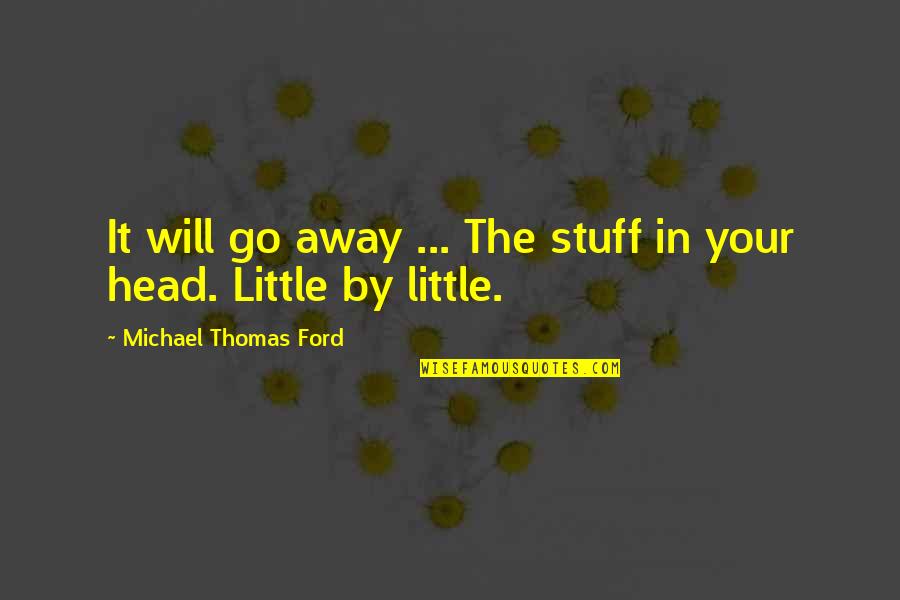 Asian Business Quotes By Michael Thomas Ford: It will go away ... The stuff in