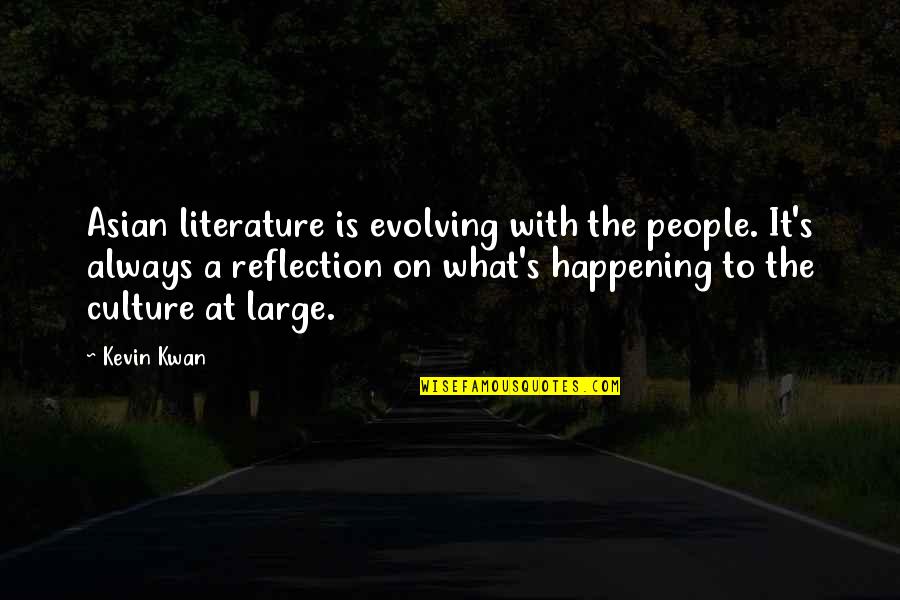 Asian Culture Quotes By Kevin Kwan: Asian literature is evolving with the people. It's