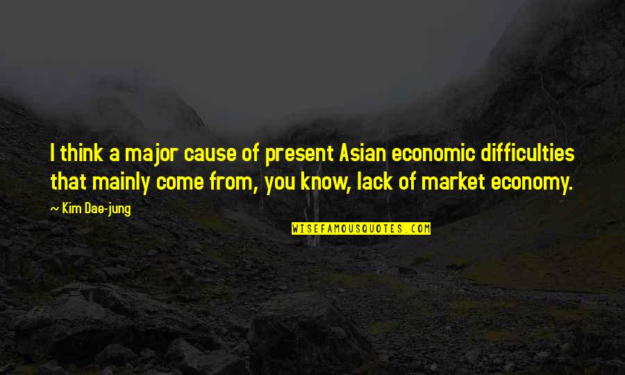 Asian Economy Quotes By Kim Dae-jung: I think a major cause of present Asian