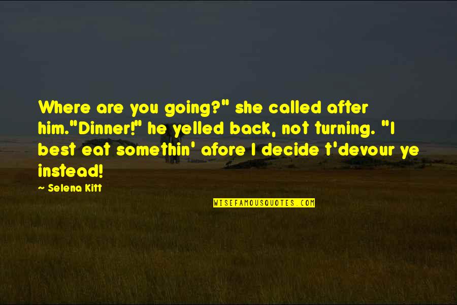 Asian Economy Quotes By Selena Kitt: Where are you going?" she called after him."Dinner!"