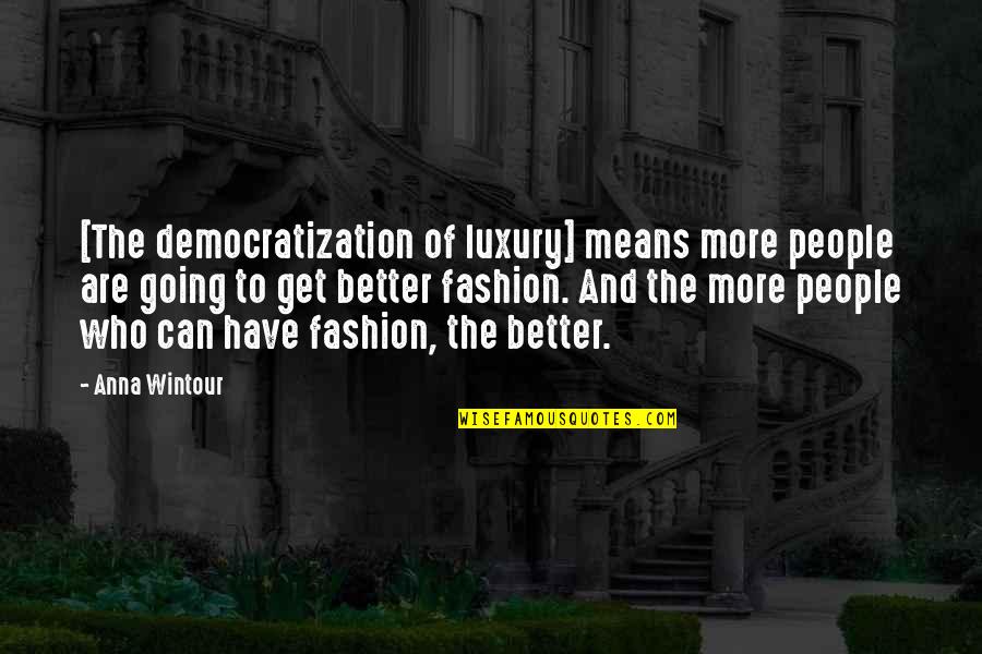 Asian Fanfic Quotes By Anna Wintour: [The democratization of luxury] means more people are