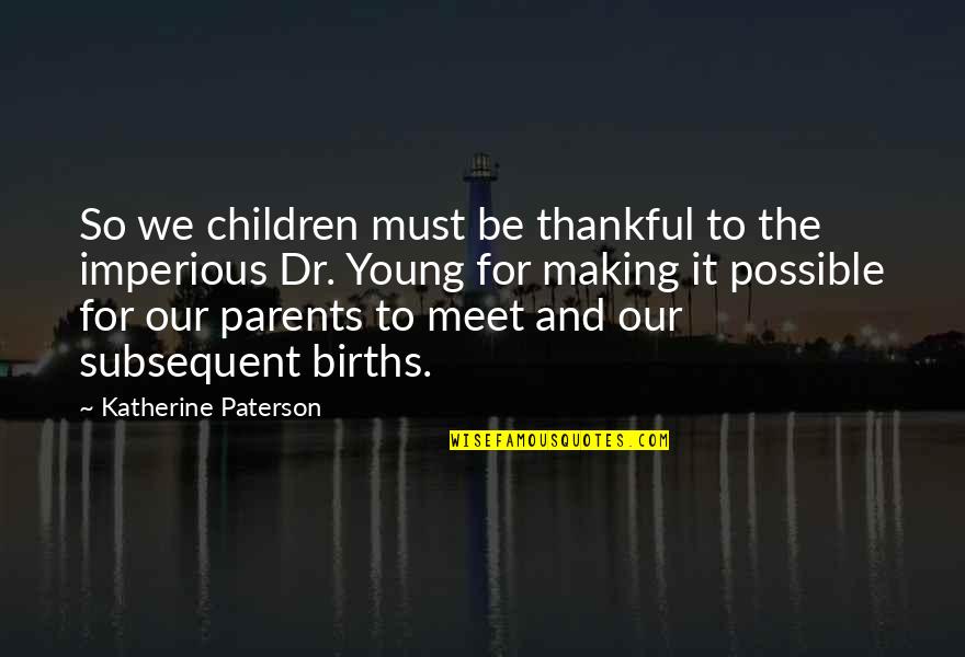 Asian Love Quotes By Katherine Paterson: So we children must be thankful to the
