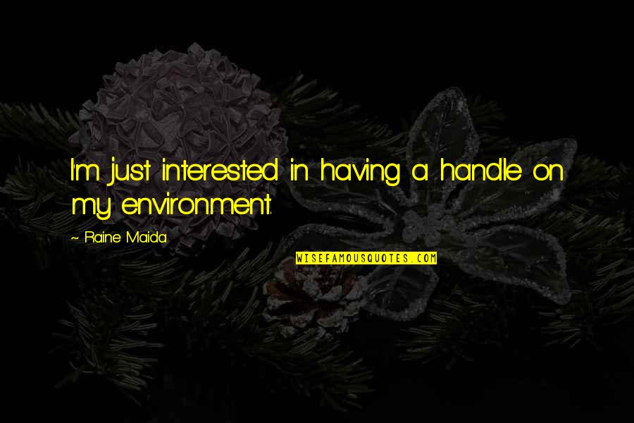 Asian Nuru Massage London Quotes By Raine Maida: I'm just interested in having a handle on