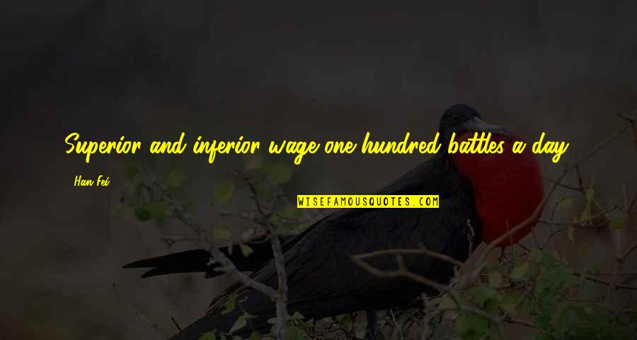 Asian Pacific Quotes By Han Fei: Superior and inferior wage one hundred battles a
