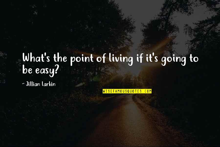 Asian Pacific Quotes By Jillian Larkin: What's the point of living if it's going Asian Pacific Quotes By Jillian Larkin: What's the point of living if it's going