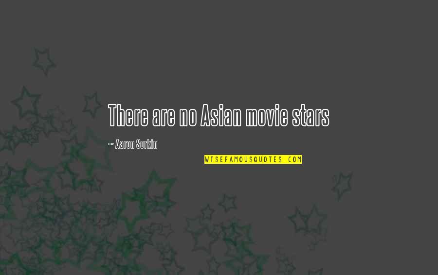 Asian Quotes By Aaron Sorkin: There are no Asian movie stars