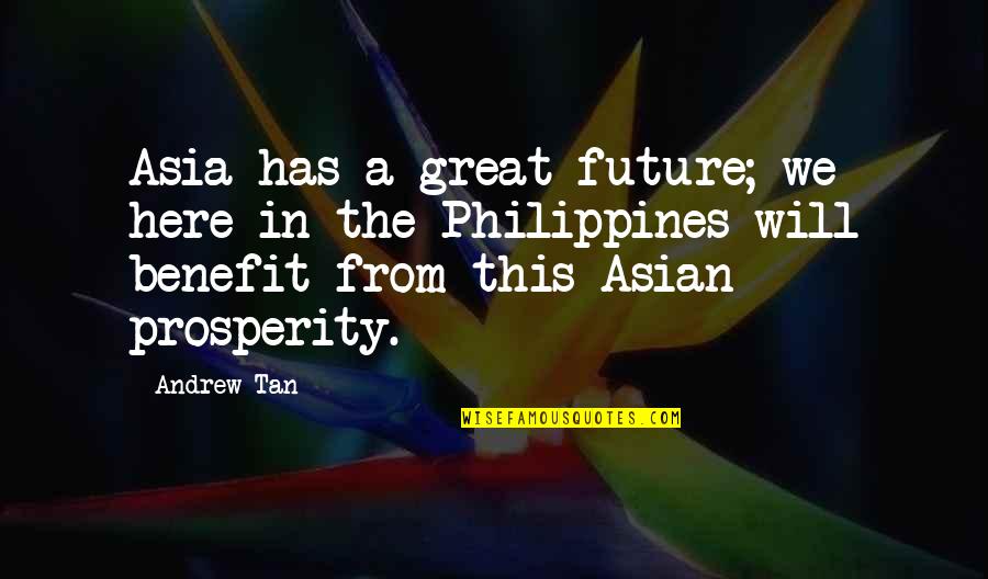 Asian Quotes By Andrew Tan: Asia has a great future; we here in