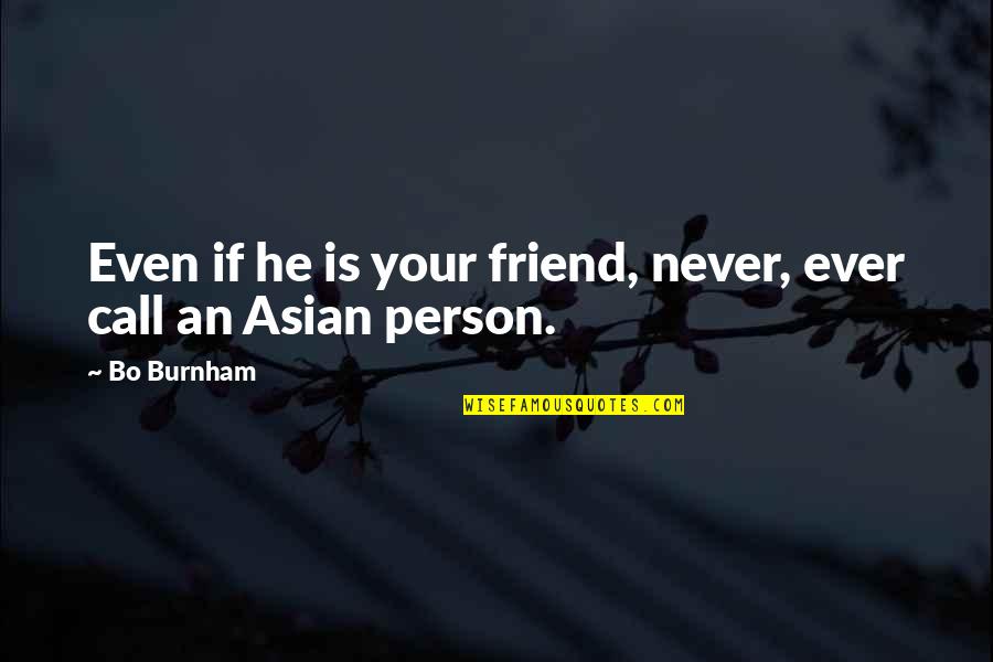 Asian Quotes By Bo Burnham: Even if he is your friend, never, ever