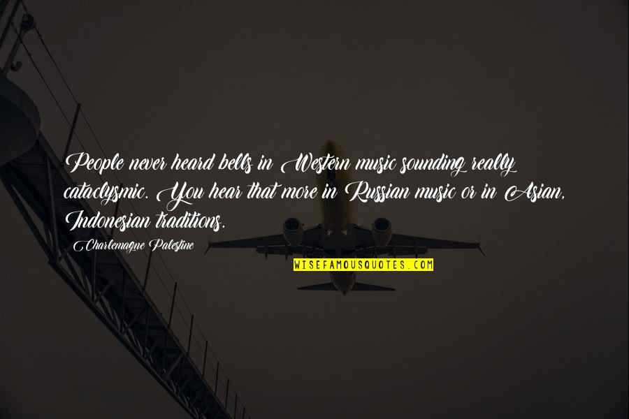 Asian Quotes By Charlemagne Palestine: People never heard bells in Western music sounding Asian Quotes By Charlemagne Palestine: People never heard bells in Western music sounding