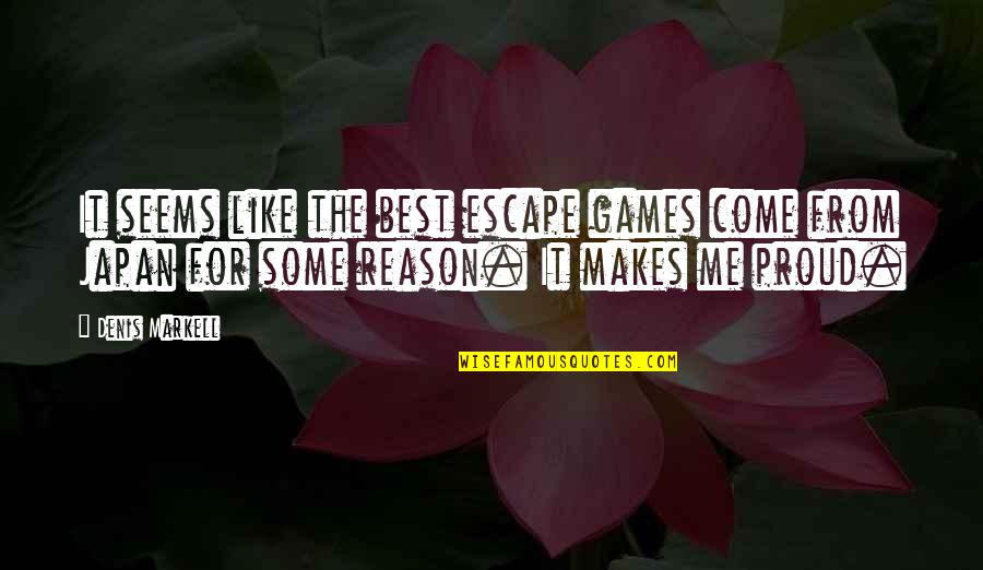 Asian Quotes By Denis Markell: It seems like the best escape games come