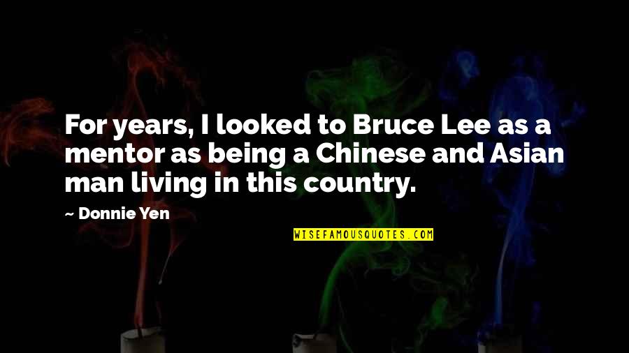 Asian Quotes By Donnie Yen: For years, I looked to Bruce Lee as