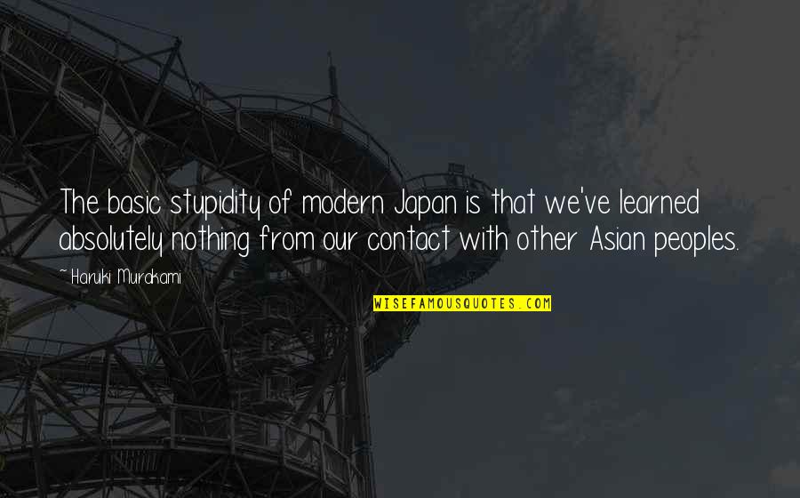 Asian Quotes By Haruki Murakami: The basic stupidity of modern Japan is that