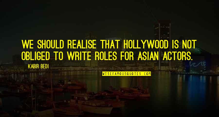 Asian Quotes By Kabir Bedi: We should realise that Hollywood is not obliged