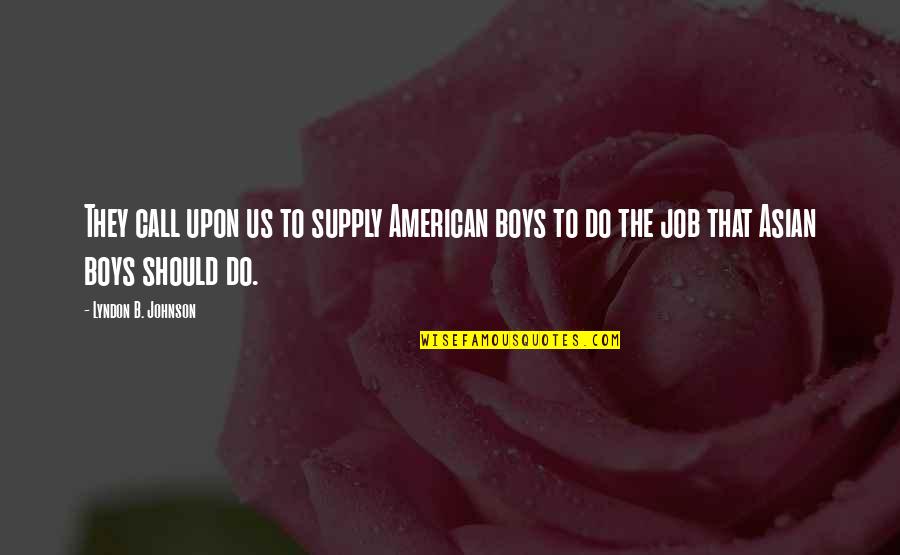 Asian Quotes By Lyndon B. Johnson: They call upon us to supply American boys