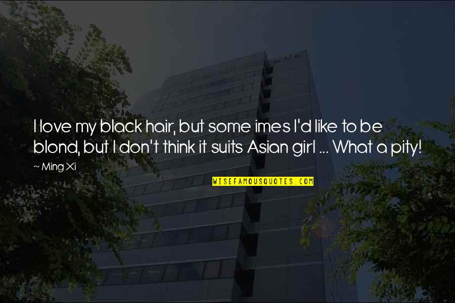 Asian Quotes By Ming Xi: I love my black hair, but some imes