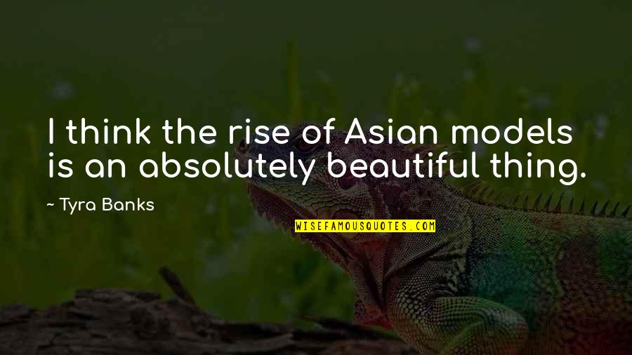 Asian Quotes By Tyra Banks: I think the rise of Asian models is