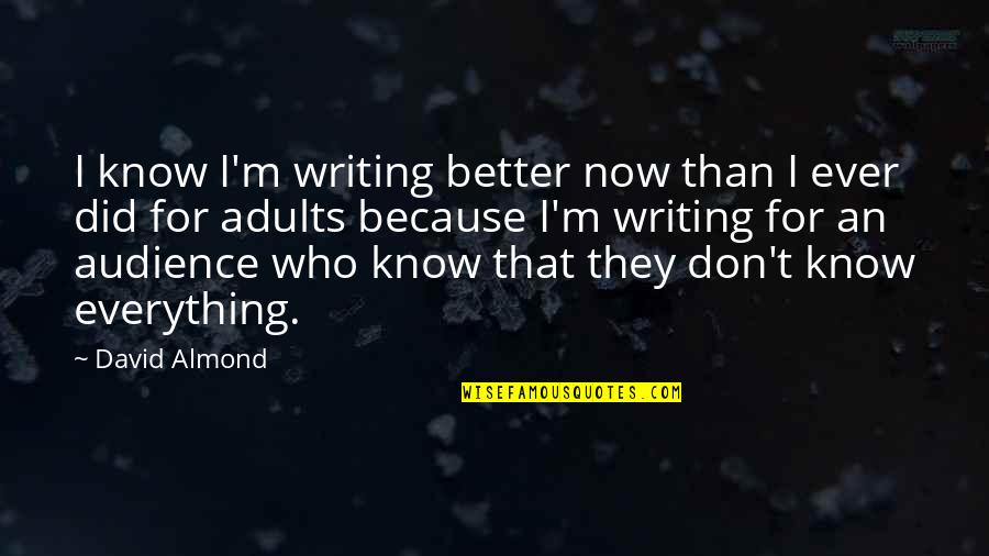 Asians Quotes By David Almond: I know I'm writing better now than I
