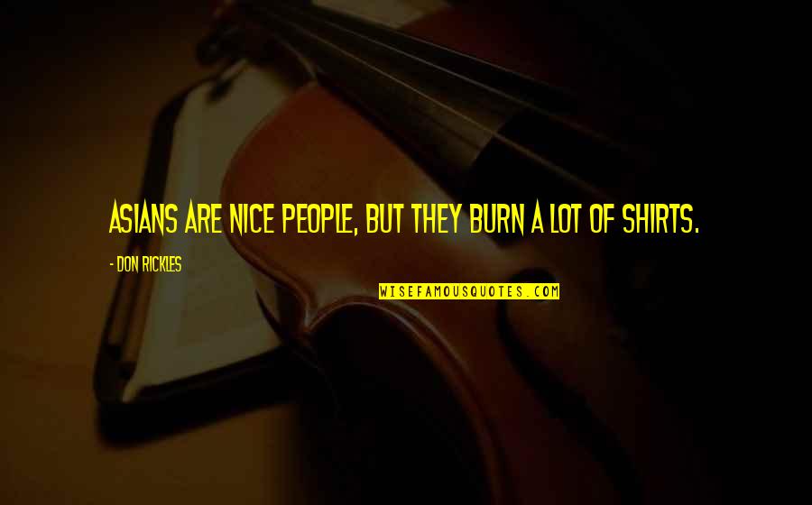 Asians Quotes By Don Rickles: Asians are nice people, but they burn a