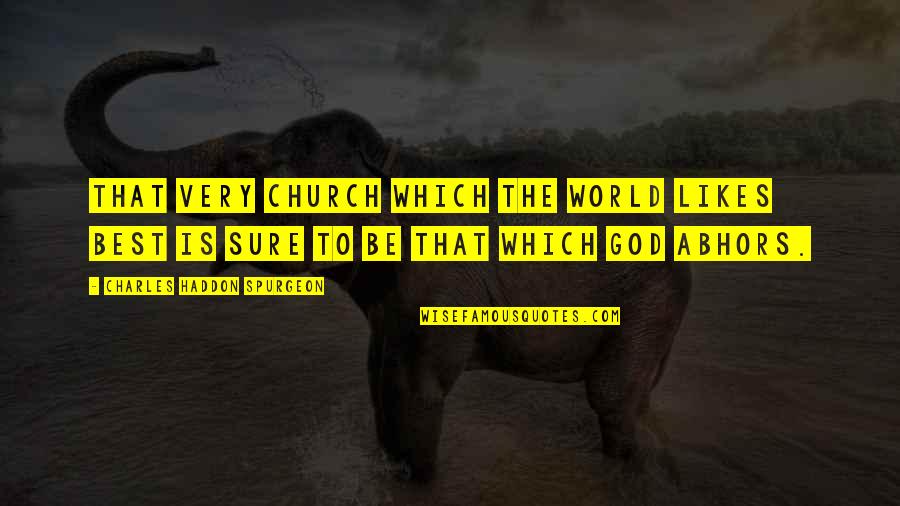 Asiatic Lion Quotes By Charles Haddon Spurgeon: That very church which the world likes best Asiatic Lion Quotes By Charles Haddon Spurgeon: That very church which the world likes best