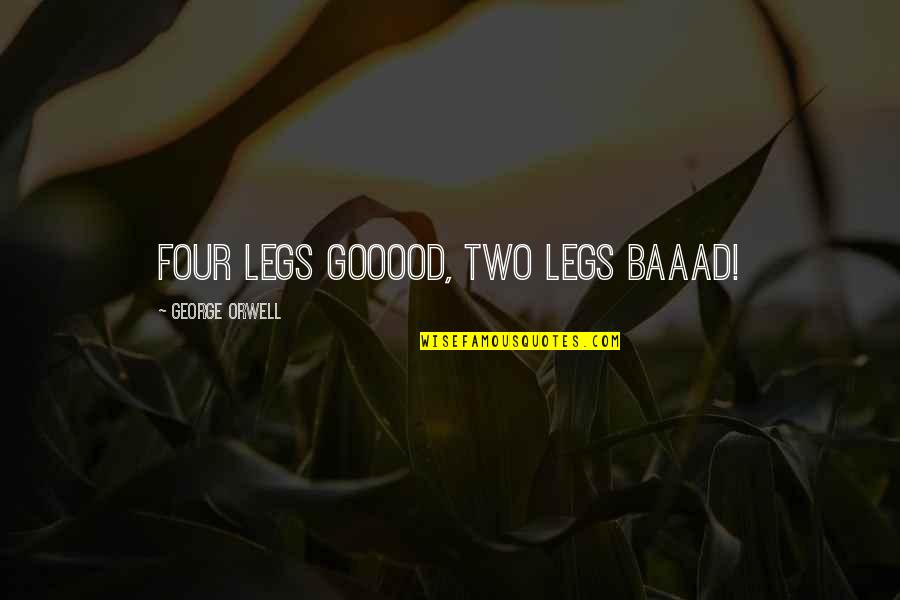 Asiatica Nerve Quotes By George Orwell: Four legs gooood, two legs baaad! Asiatica Nerve Quotes By George Orwell: Four legs gooood, two legs baaad!