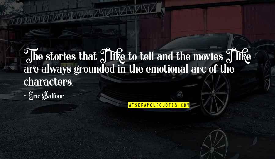 Asiatice Bune Quotes By Eric Balfour: The stories that I like to tell and