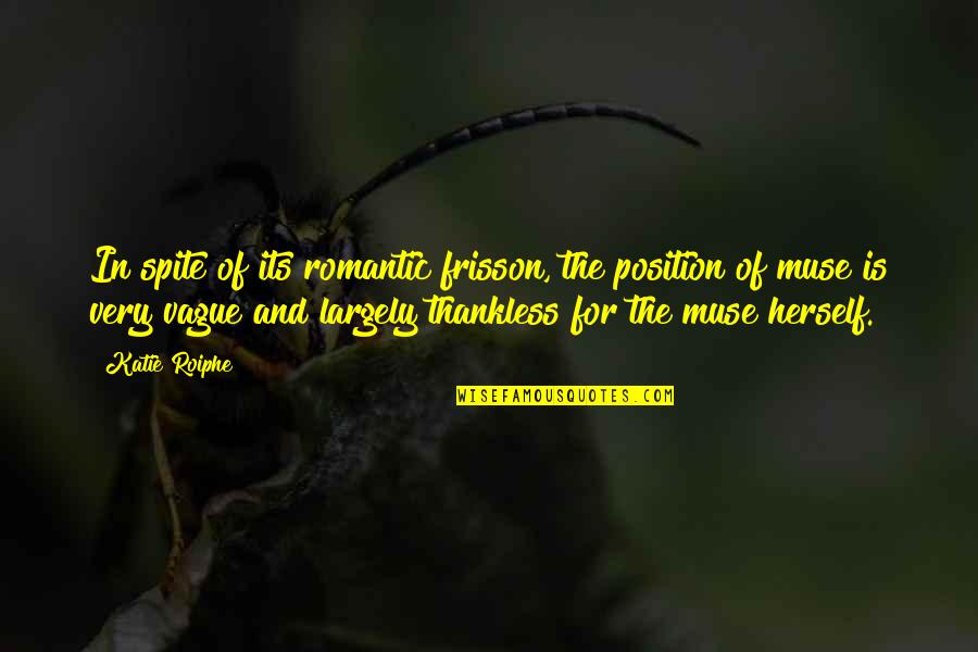 Asiatice Bune Quotes By Katie Roiphe: In spite of its romantic frisson, the position