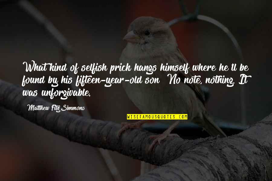 Asiatice Minore Quotes By Matthew FitzSimmons: What kind of selfish prick hangs himself where Asiatice Minore Quotes By Matthew FitzSimmons: What kind of selfish prick hangs himself where