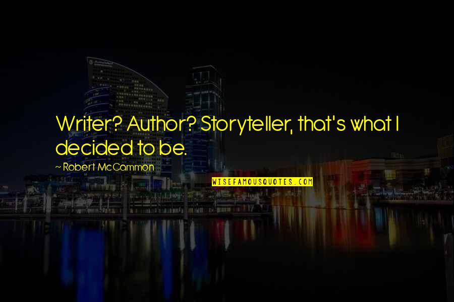 Asiatice Violate Quotes By Robert McCammon: Writer? Author? Storyteller, that's what I decided to Asiatice Violate Quotes By Robert McCammon: Writer? Author? Storyteller, that's what I decided to