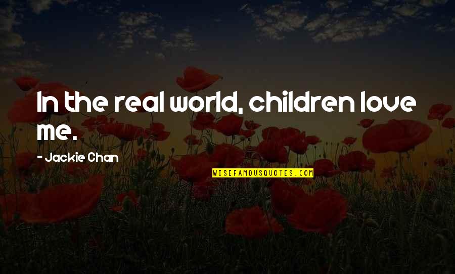 Asiatics Quotes By Jackie Chan: In the real world, children love me.