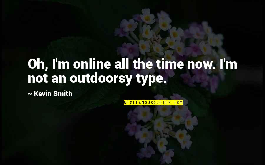 Asiatics Quotes By Kevin Smith: Oh, I'm online all the time now. I'm
