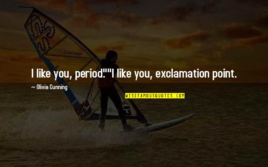 Asiatics Quotes By Olivia Cunning: I like you, period.""I like you, exclamation point. Asiatics Quotes By Olivia Cunning: I like you, period.""I like you, exclamation point.