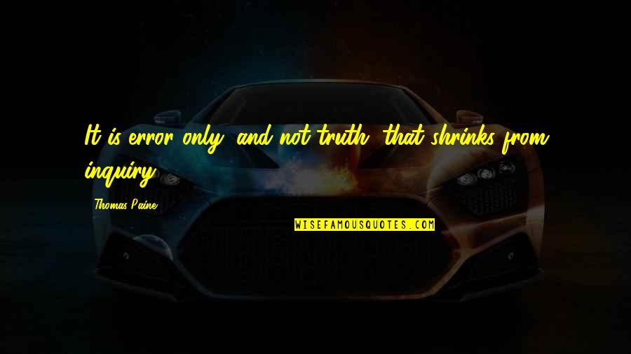 Asiatiska M Bler Quotes By Thomas Paine: It is error only, and not truth, that Asiatiska M Bler Quotes By Thomas Paine: It is error only, and not truth, that