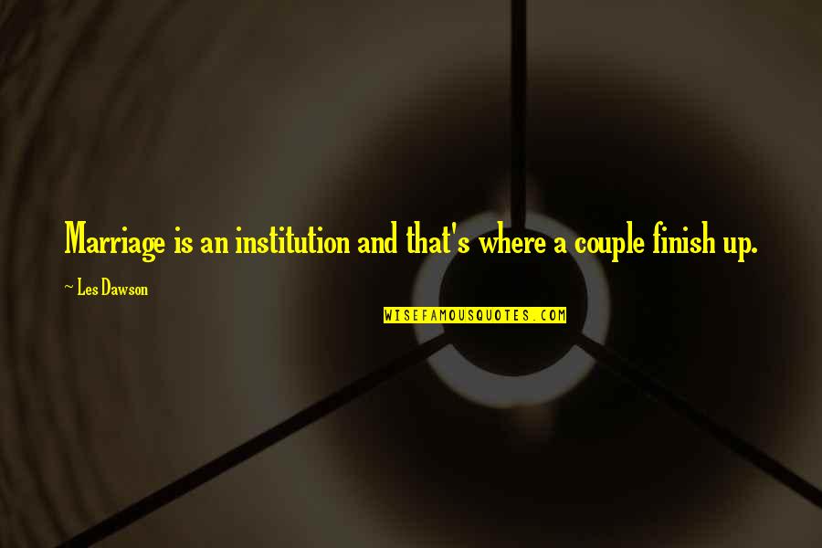 Asicentral Quotes By Les Dawson: Marriage is an institution and that's where a
