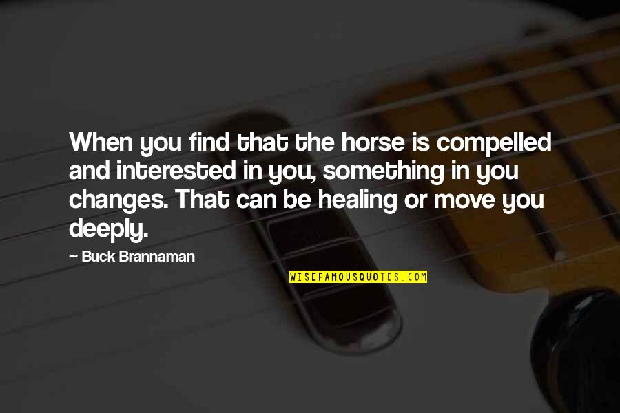 Asics Motivational Quotes By Buck Brannaman: When you find that the horse is compelled Asics Motivational Quotes By Buck Brannaman: When you find that the horse is compelled