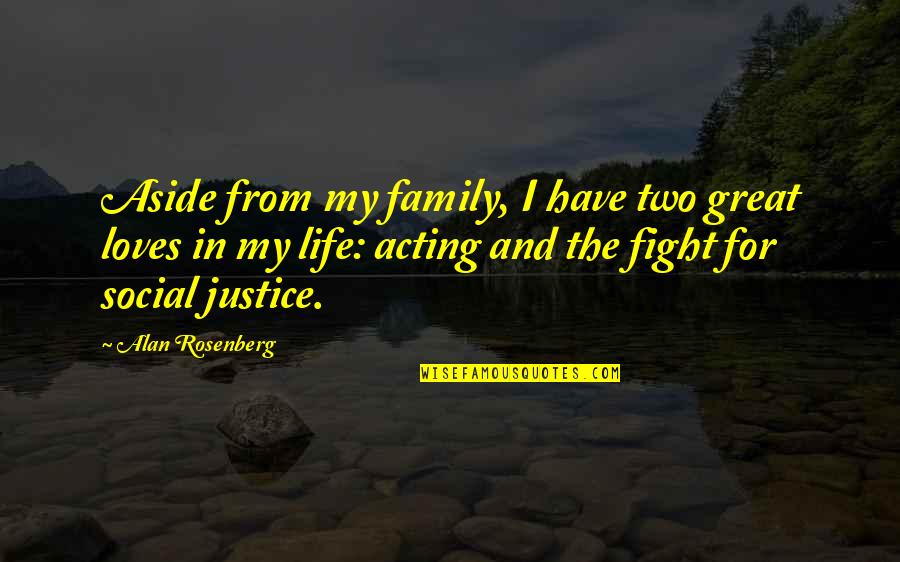 Aside Quotes By Alan Rosenberg: Aside from my family, I have two great