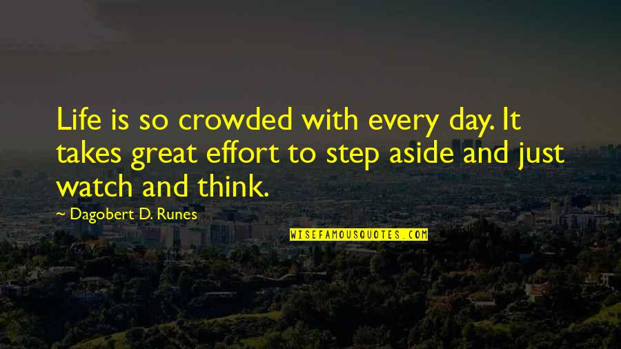 Aside Quotes By Dagobert D. Runes: Life is so crowded with every day. It