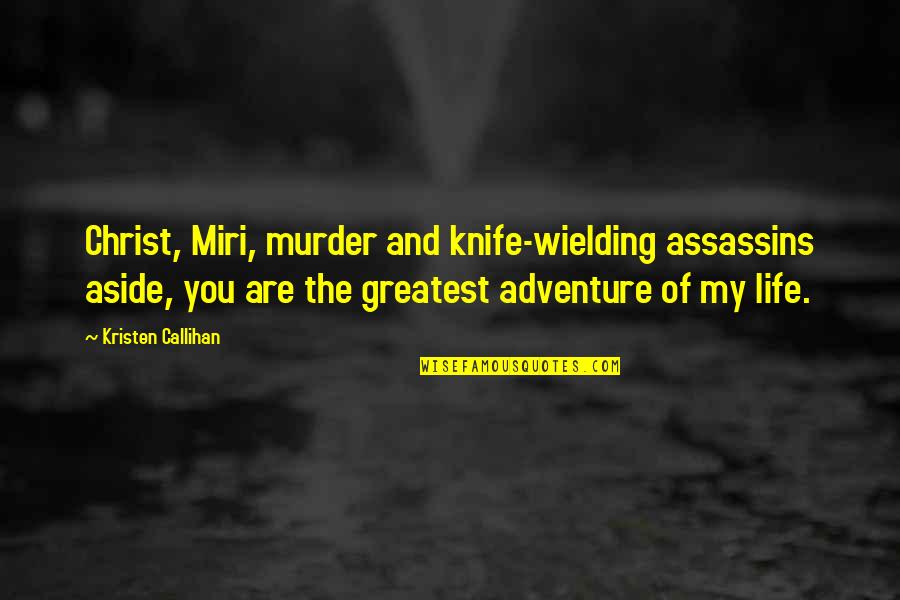 Aside Quotes By Kristen Callihan: Christ, Miri, murder and knife-wielding assassins aside, you