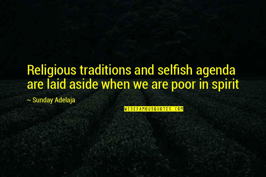 Aside Quotes By Sunday Adelaja: Religious traditions and selfish agenda are laid aside