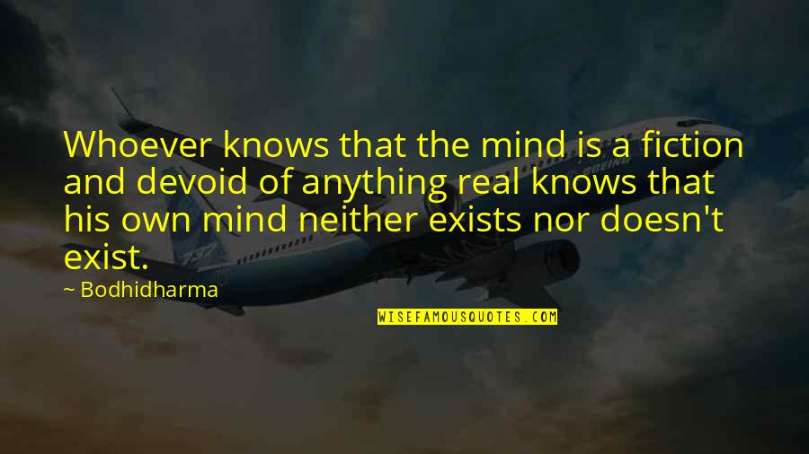 Asiderosis Quotes By Bodhidharma: Whoever knows that the mind is a fiction Asiderosis Quotes By Bodhidharma: Whoever knows that the mind is a fiction