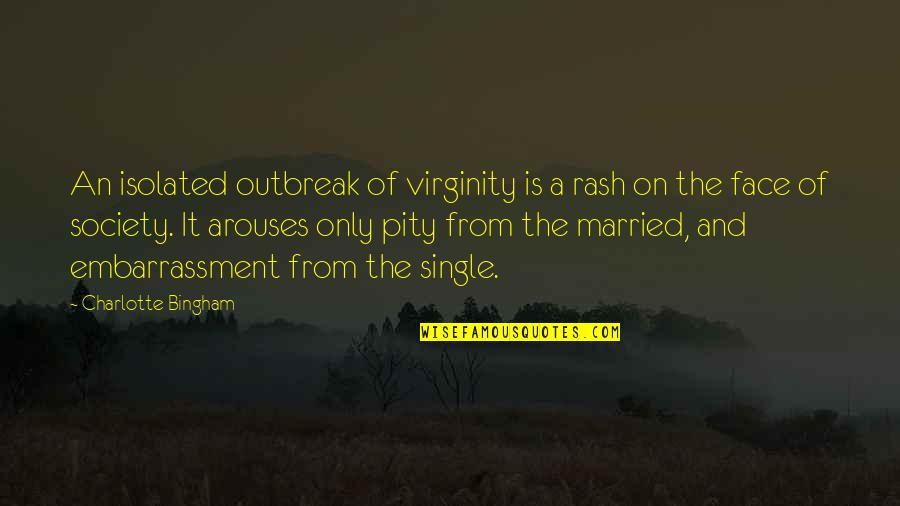 Asides Quotes By Charlotte Bingham: An isolated outbreak of virginity is a rash