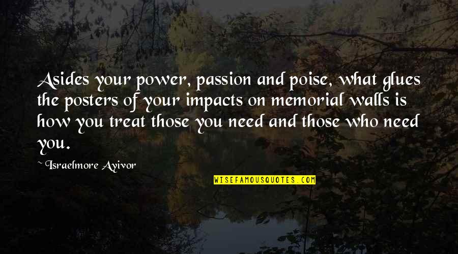 Asides Quotes By Israelmore Ayivor: Asides your power, passion and poise, what glues