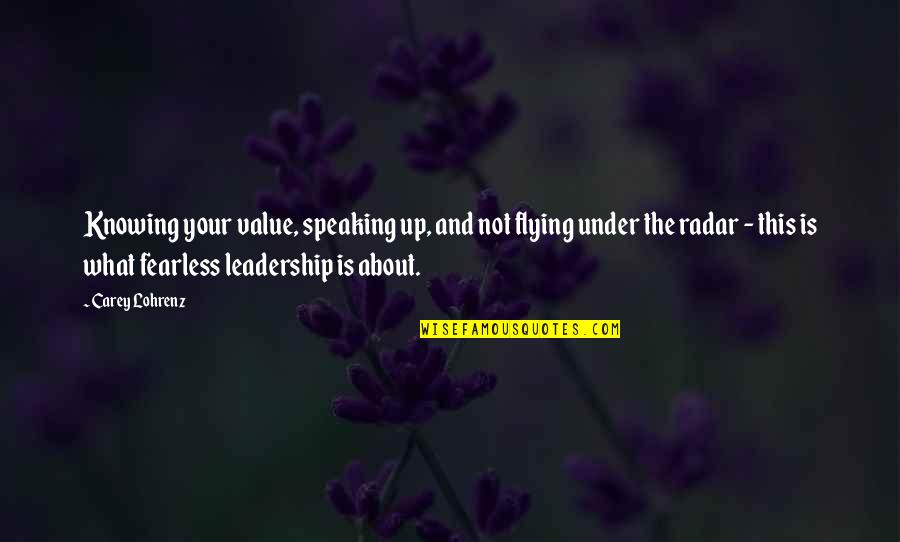 Asier Newman Quotes By Carey Lohrenz: Knowing your value, speaking up, and not flying Asier Newman Quotes By Carey Lohrenz: Knowing your value, speaking up, and not flying