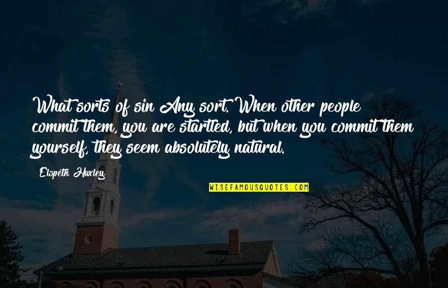 Asier Newman Quotes By Elspeth Huxley: What sorts of sin?Any sort. When other people