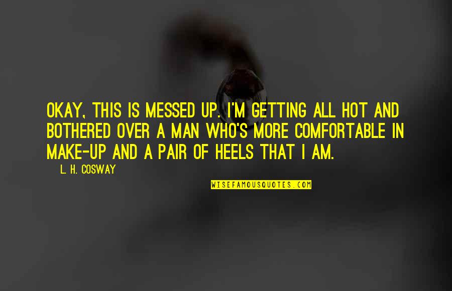 Asier Newman Quotes By L. H. Cosway: Okay, this is messed up. I'm getting all Asier Newman Quotes By L. H. Cosway: Okay, this is messed up. I'm getting all